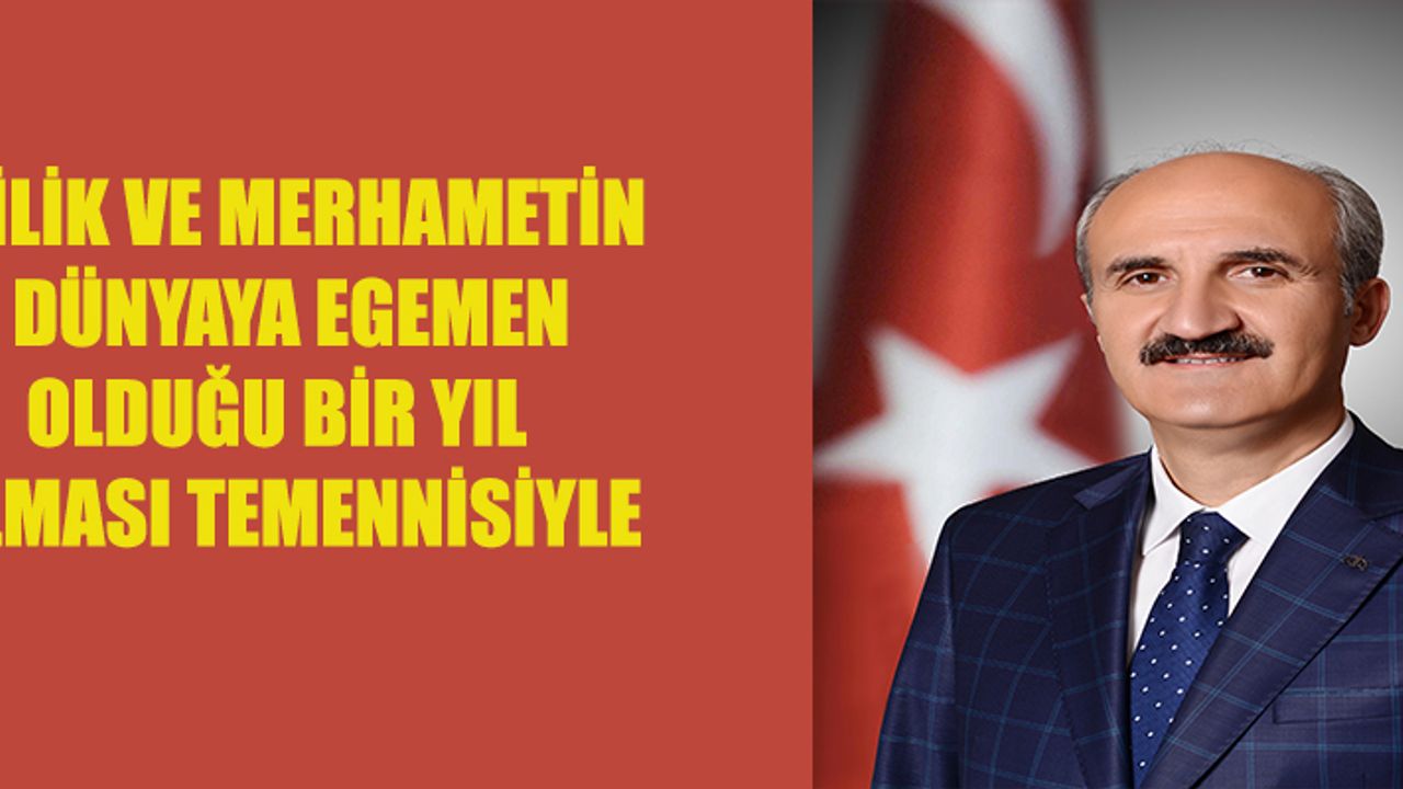 İyilik ve Merhametin Dünyaya Egemen Olduğu Bir Yıl Olması Temennisiyle