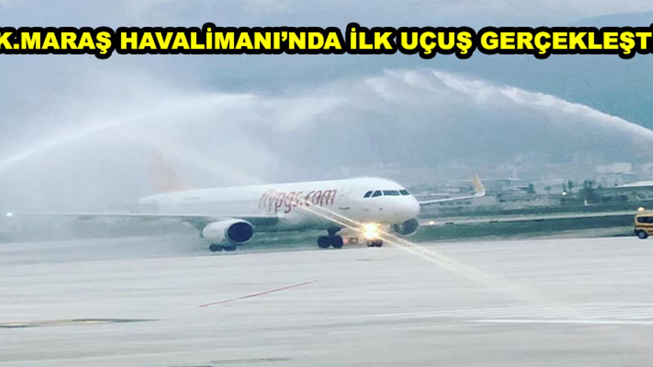 K.Maraş Yeni Havalimanı'nda İlk Uçuş Gerçekleşti