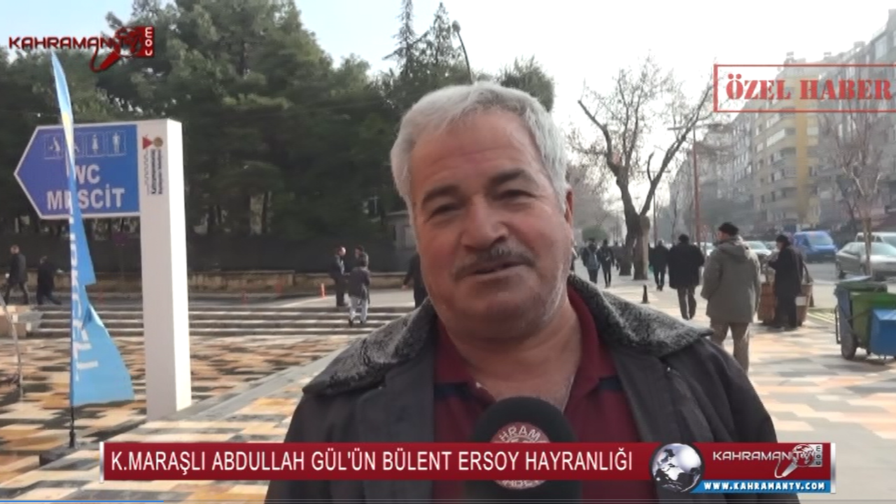 K.Maraşlı Abdullah Gül'ün Bülent Ersoy Hayranlığı