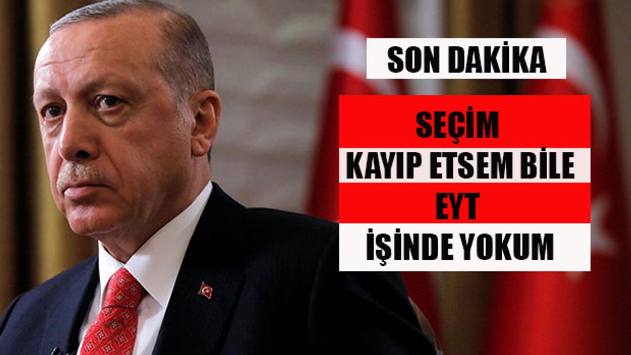 Cumhurbaşkanı Erdoğan'dan EYT Açıklaması
