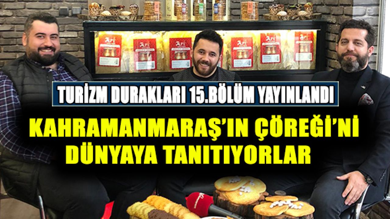 Kahramanmaraş'ın Çöreğini Dünyaya Tanıtıyorlar
