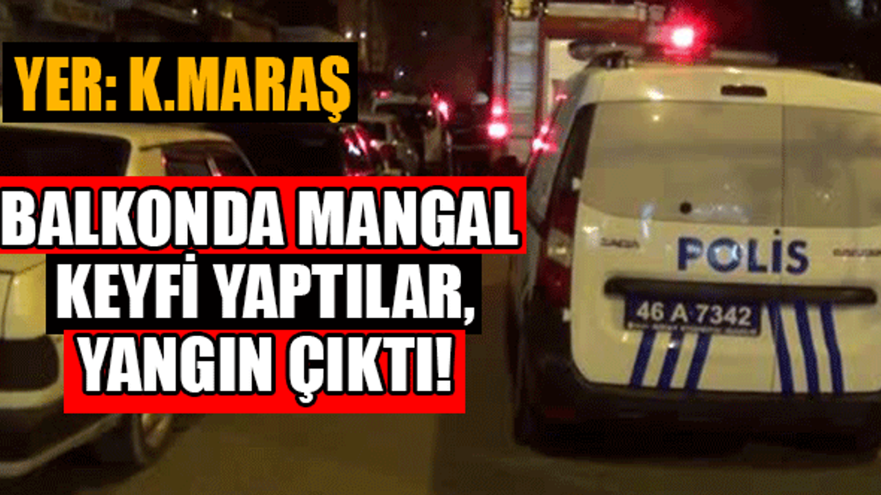 Kahramanmaraş'ta Evde Mangal Keyfi Yangın Çıkardı