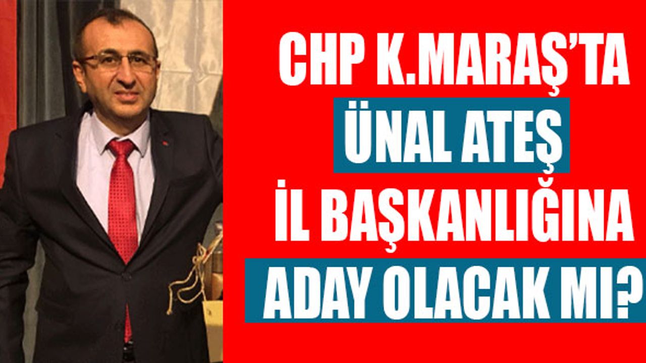 Ünal Ateş CHP İl Başkanlığı'na Aday Mı Oluyor?
