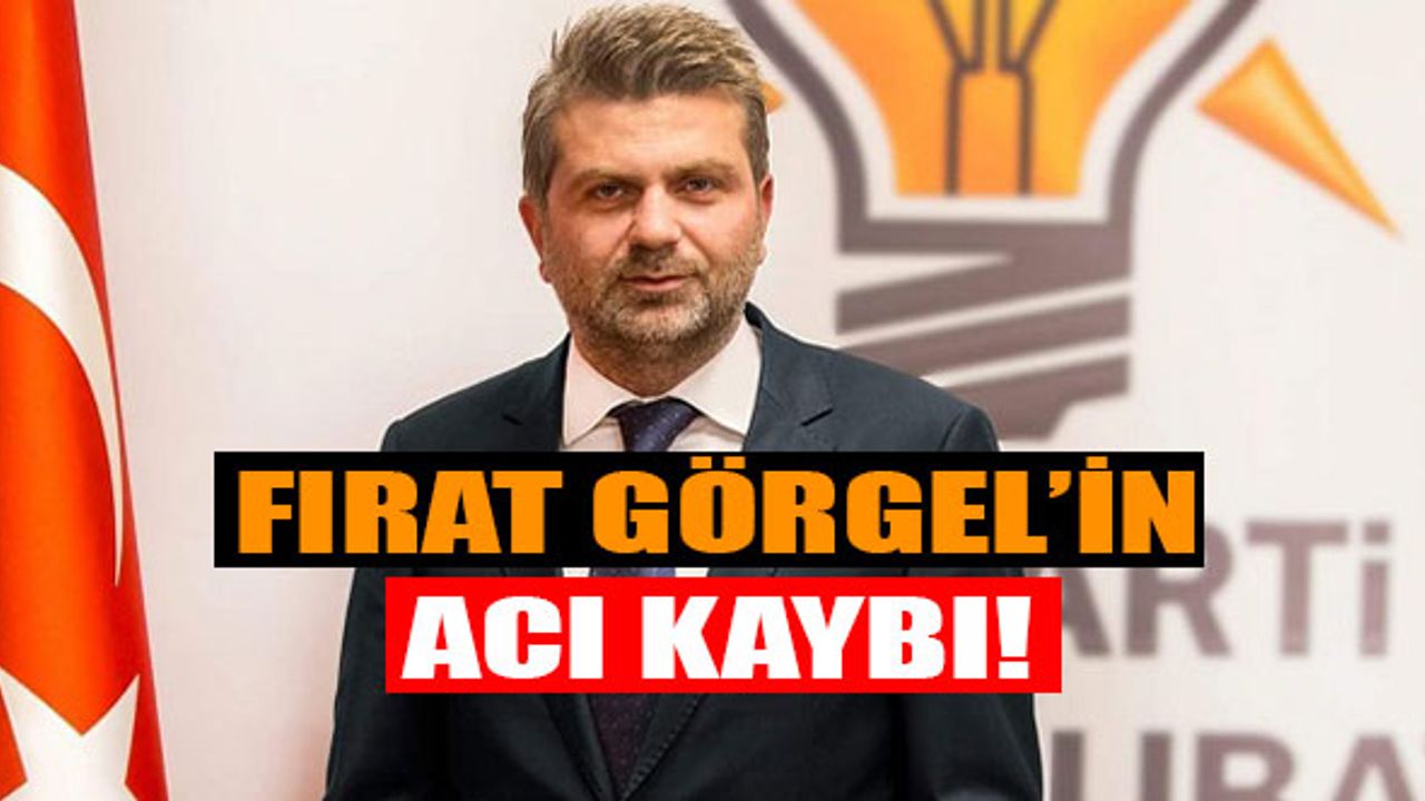 Fırat Görgel'in Acı Kaybı