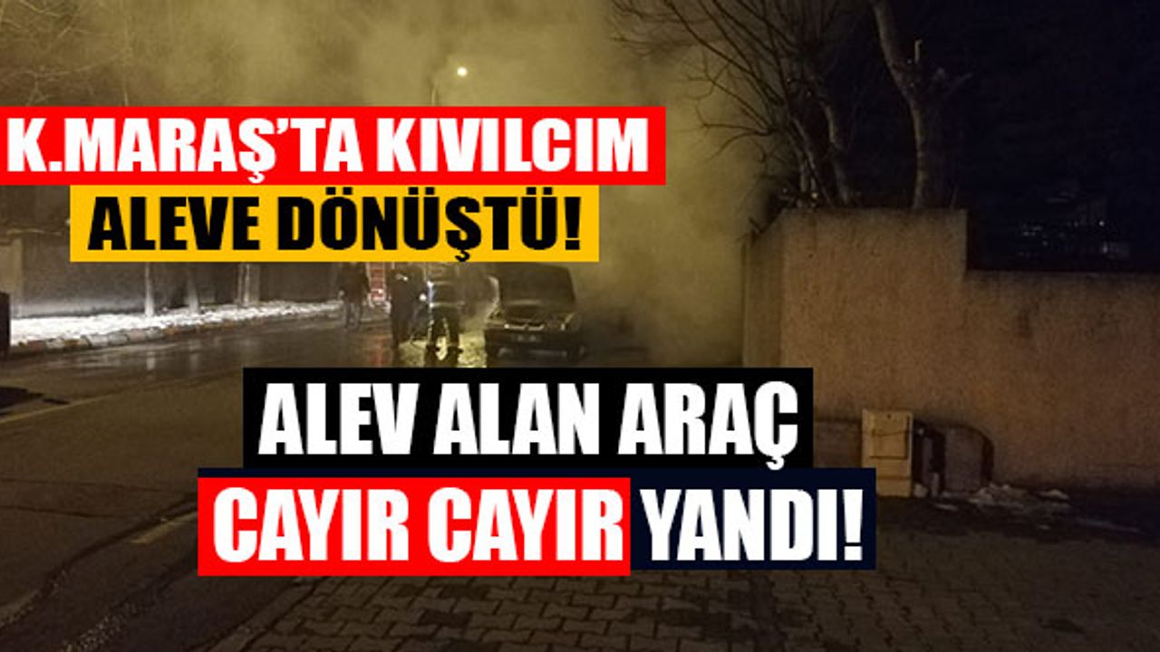 Kahramanmaraş'ta Araç Alev Alev Yandı