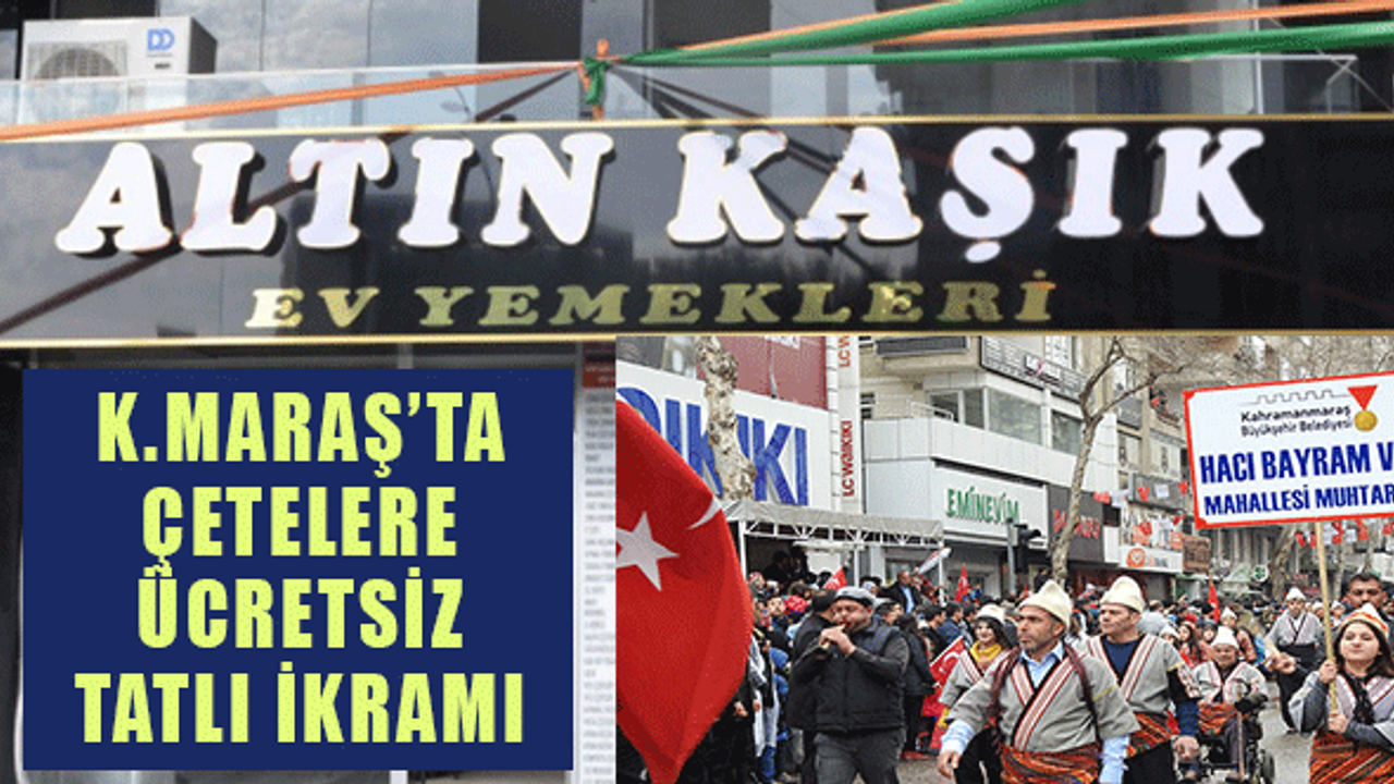 Kahramanmaraş'ta Çetelere Altın Kaşık'tan Ücretsiz Tatlı İkramı