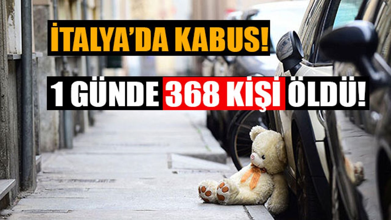 İtalya'da Kabus: Bir Günde 368 Kişi Hayatını Kaybetti