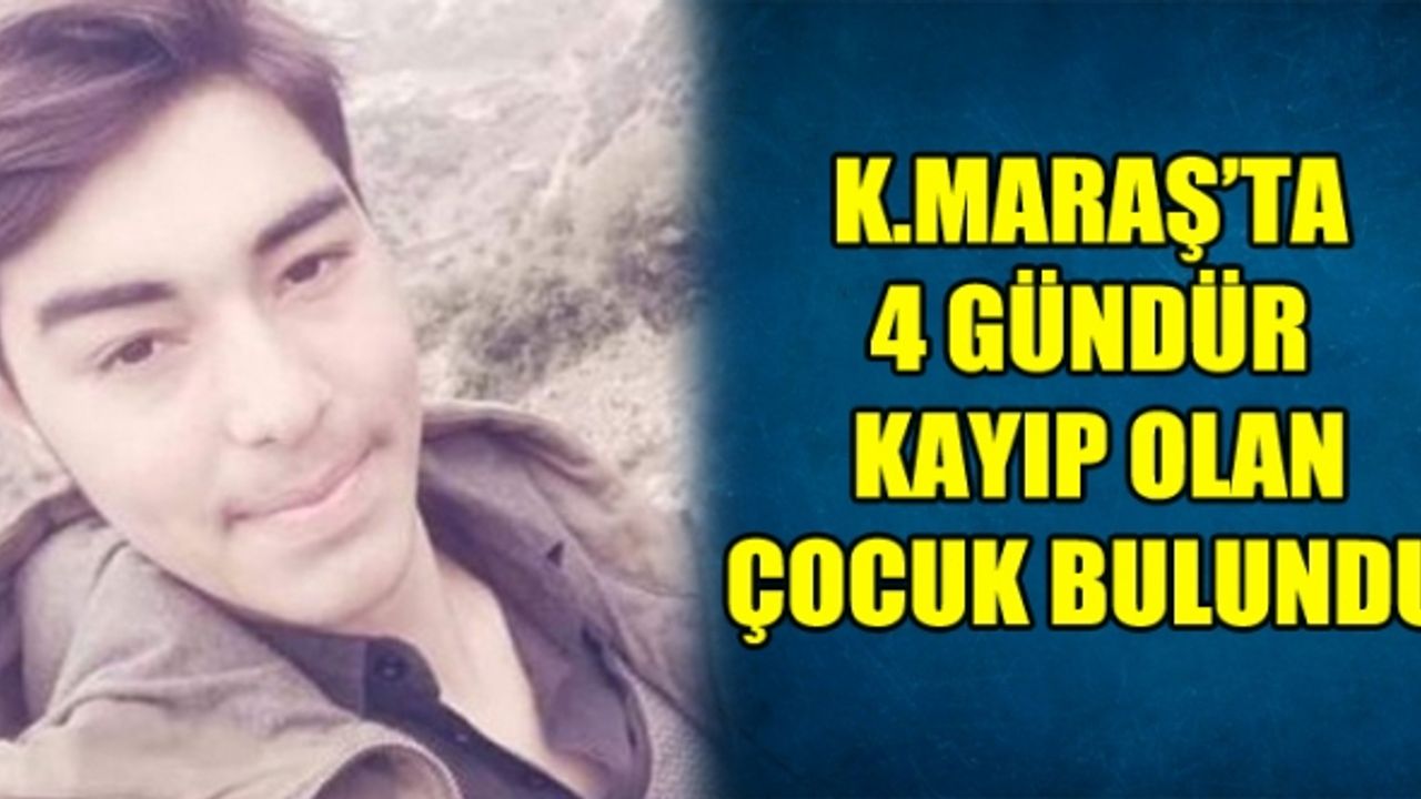 Kahramanmaraş'ta 4 Gündür Kayıp Olan Çocuk Bulundu