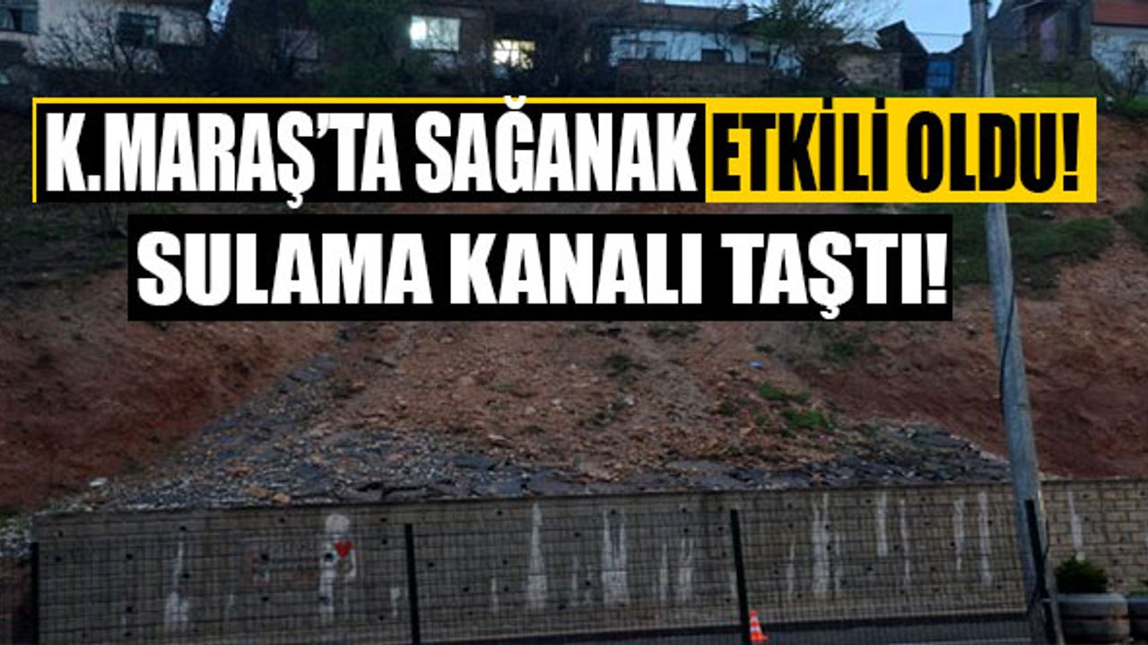 Kahramanmaraş'ta Sağanak Yağış: Sulama Kanalı Taştı