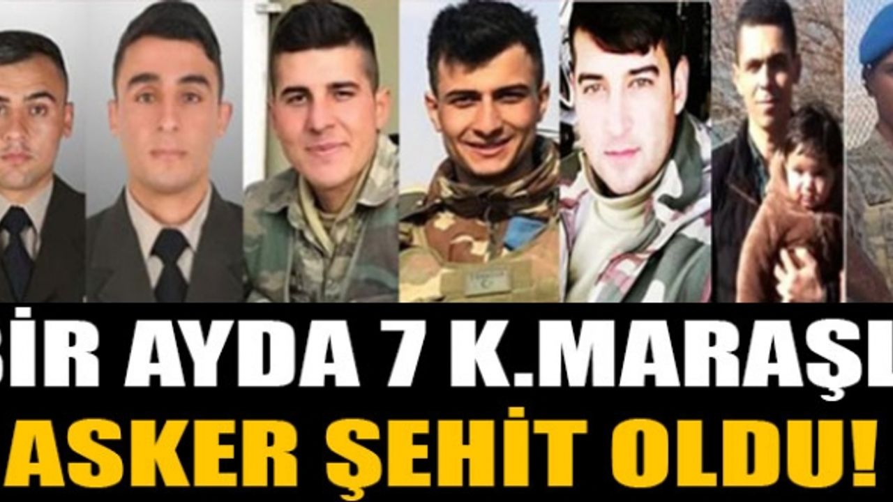 Son 1 Ayda Kahramanmaraş 7 Şehit Verdi