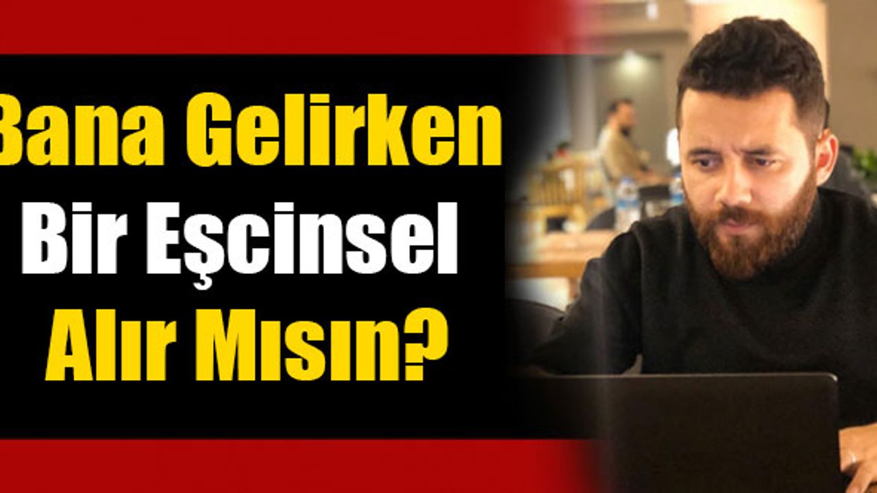 Bana Gelirken Bir Eşcinsel Alır Mısın?