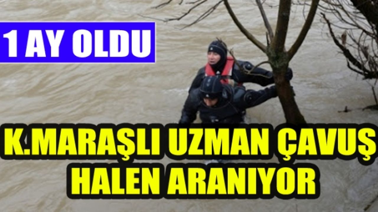 Kahramanmaraşlı Kaybolan Uzman Çavuş Halen Aranıyor