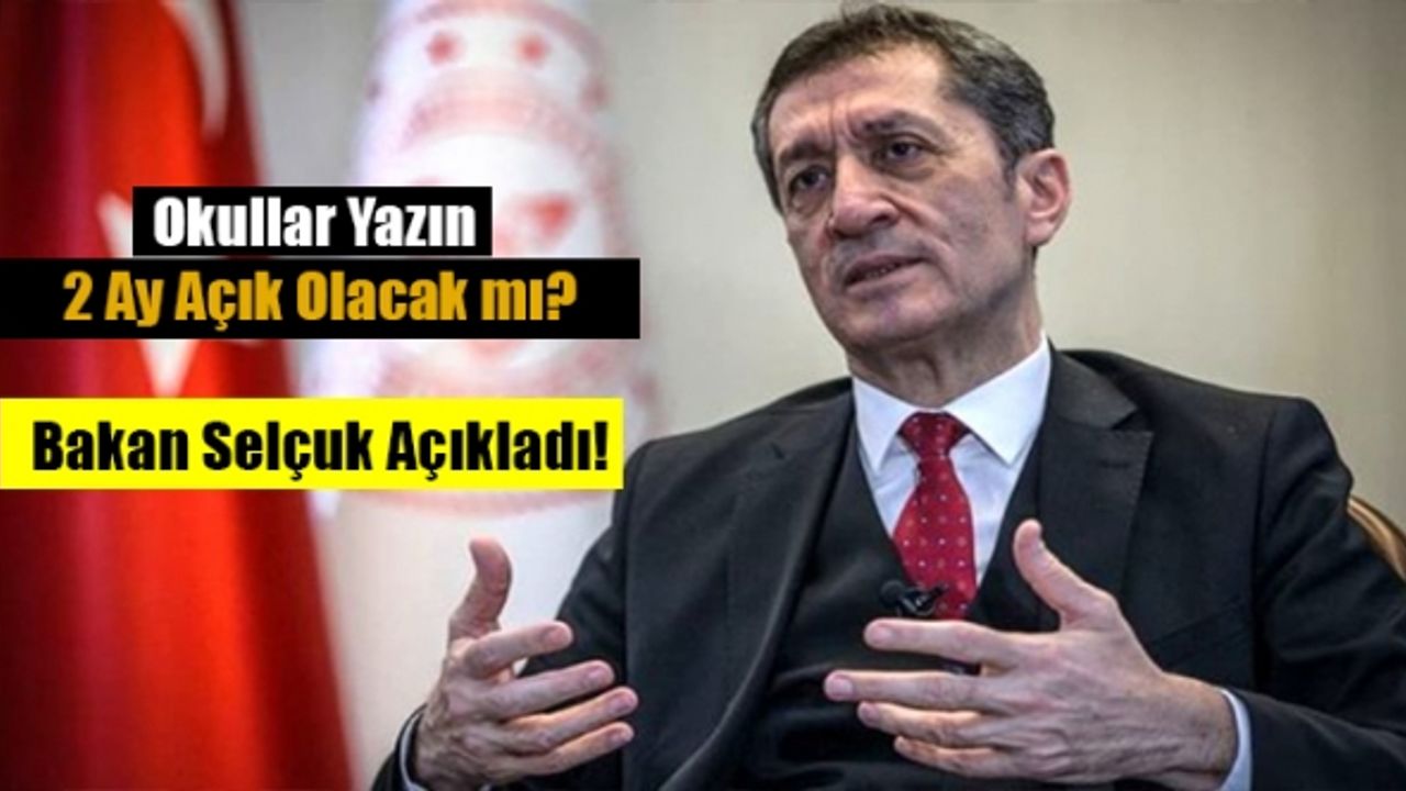 Okullar Yazın 2 Ay Açık Olacak mı? Bakan Selçuk Açıkladı
