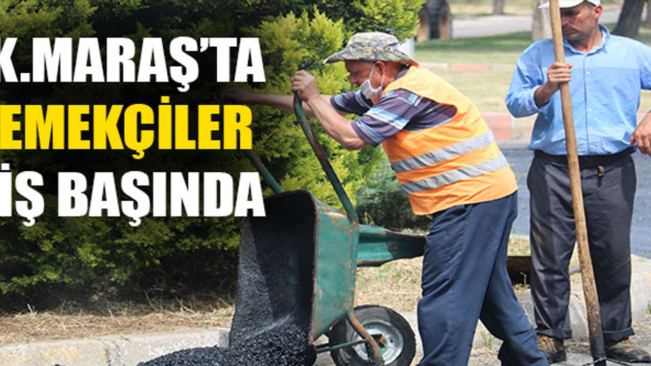 Kahramanmaraş'ta 40 Derece Sıcaklıkta Emekçiler İş Başında