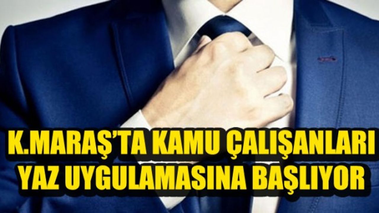 Kahramanmaraş'ta Kamu Kurumlarına Yaz Geldi