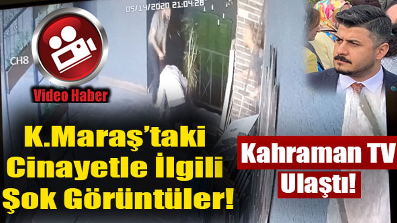 Kahramanmaraş'taki Cinayetin Şok Görüntüleri