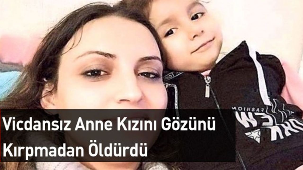 Anne Vahşetine Bir Yenisi Daha Eklendi: Minik Kızını Acımasızca Öldürdü