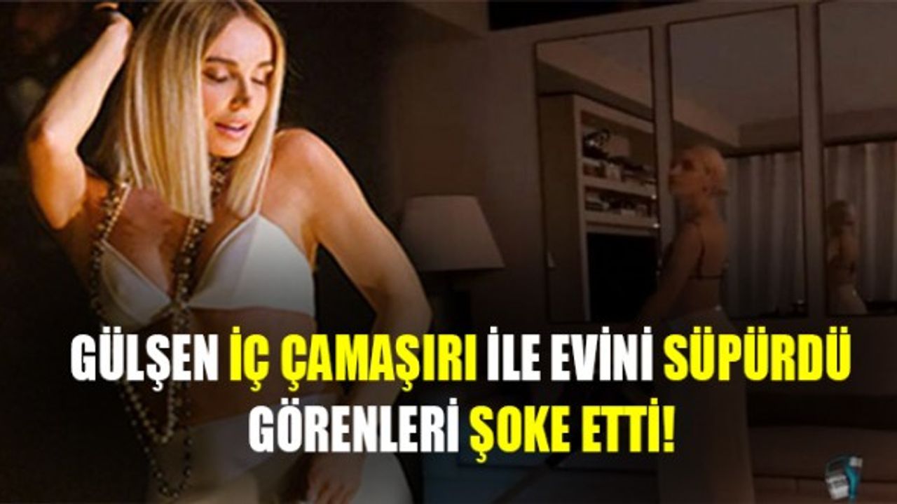 Gülşen İç Çamaşırı İle Evini Temizledi