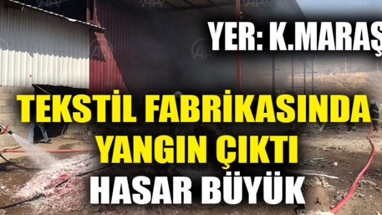 Kahramanmaraş'ta Tekstil Fabrikasında Yangın Faciası
