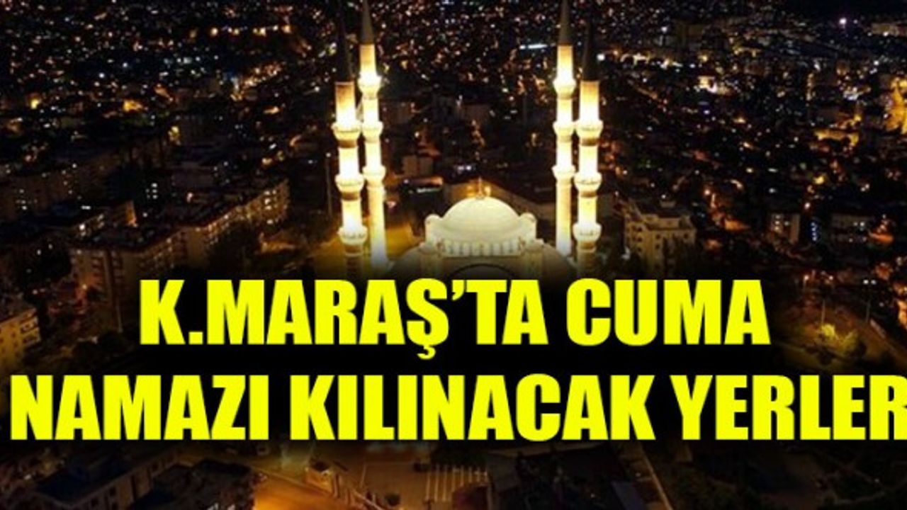 Kahramanmaraş'ta Hangi Camide Cuma Namazı Kılınacak?
