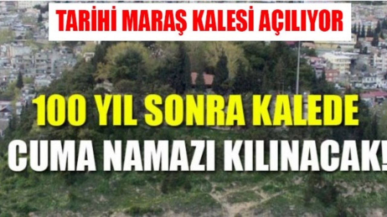 Tarihi Maraş Kalesi'nde 100 Yıl Sonra Cuma Namazı Kılınacak