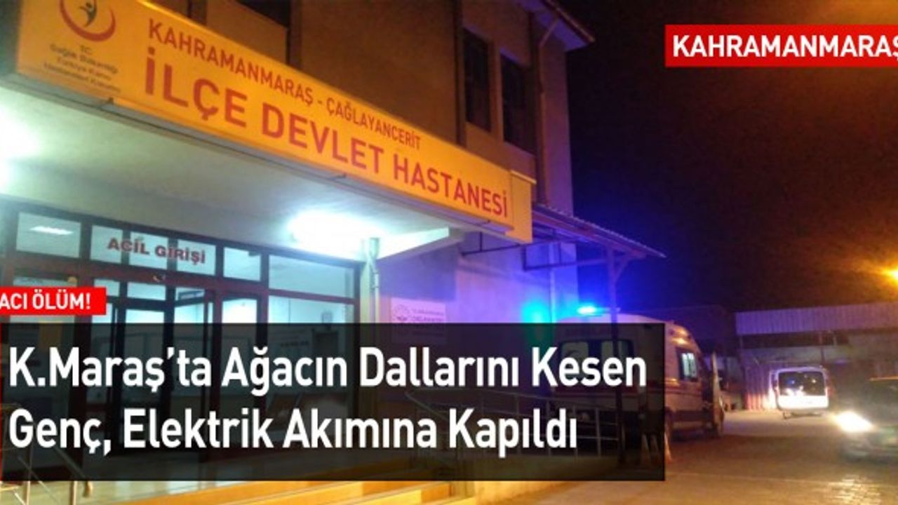 Kahramanmaraş'ta Acı Ölüm: Elektrik Akımına Kapıldı