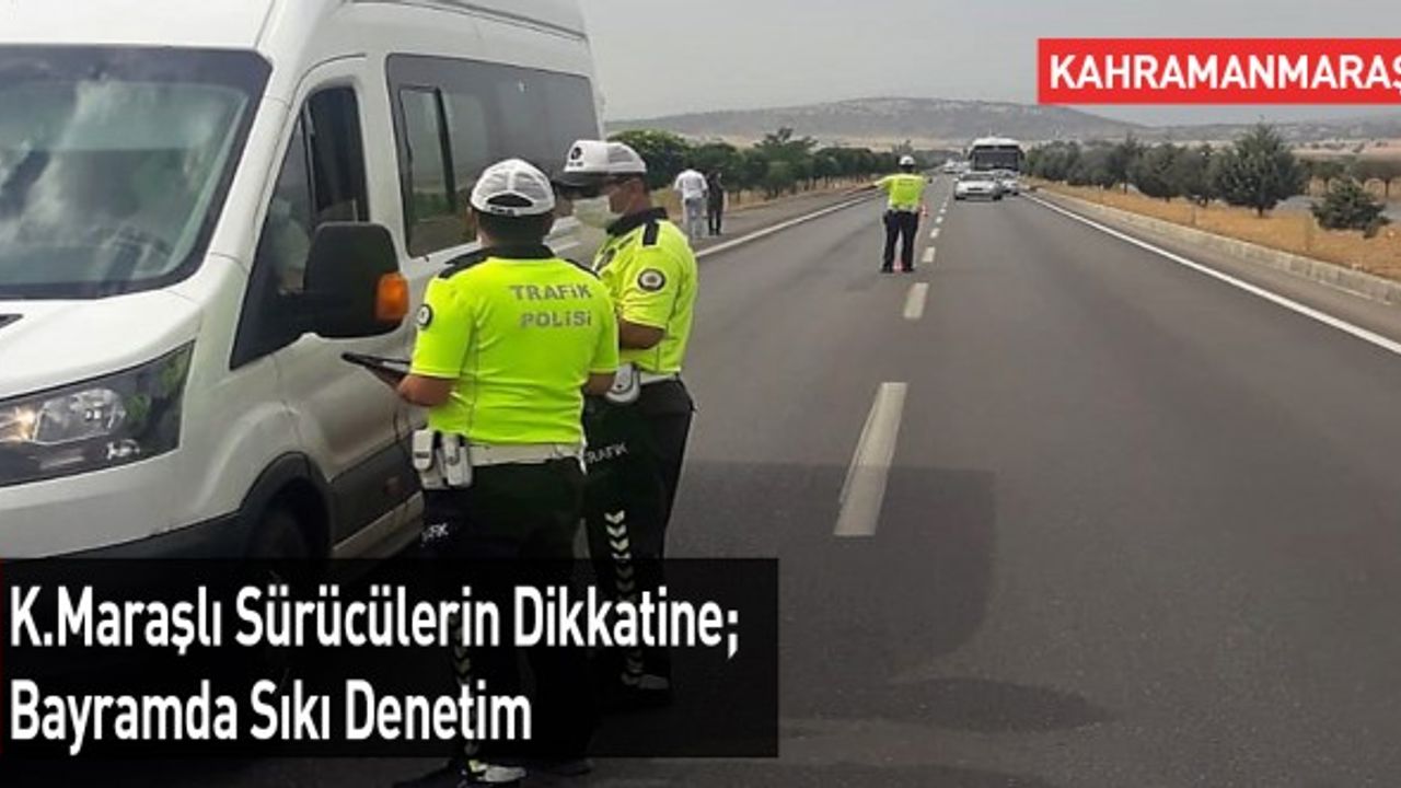 Kahramanmaraş'ta Bayramda Trafik Denetimi Artacak