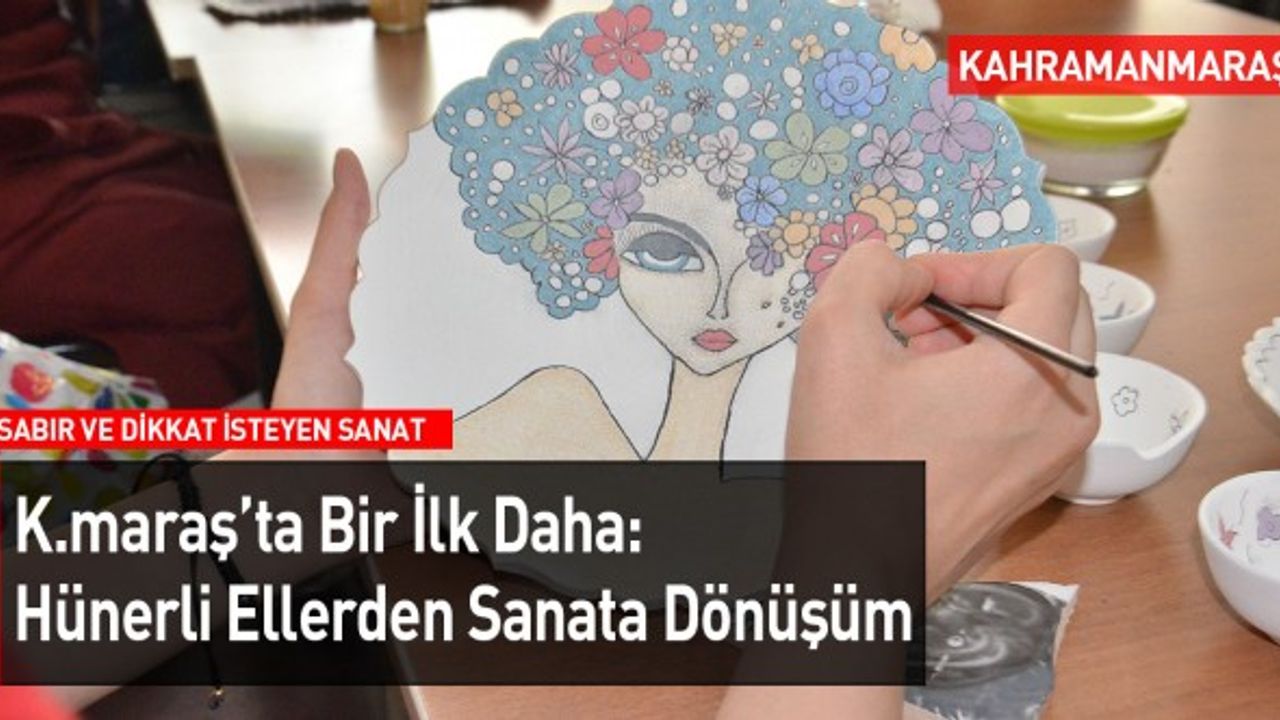 Kahramanmaraş'ta Bir İlke İmza Atıldı: Amaç Yaygınlaştırmak