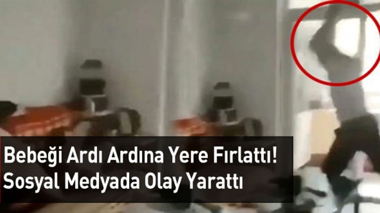 Defalarca Kez Bebeği Yere Fırlattı: Küçük Bedeni Dayanamadı