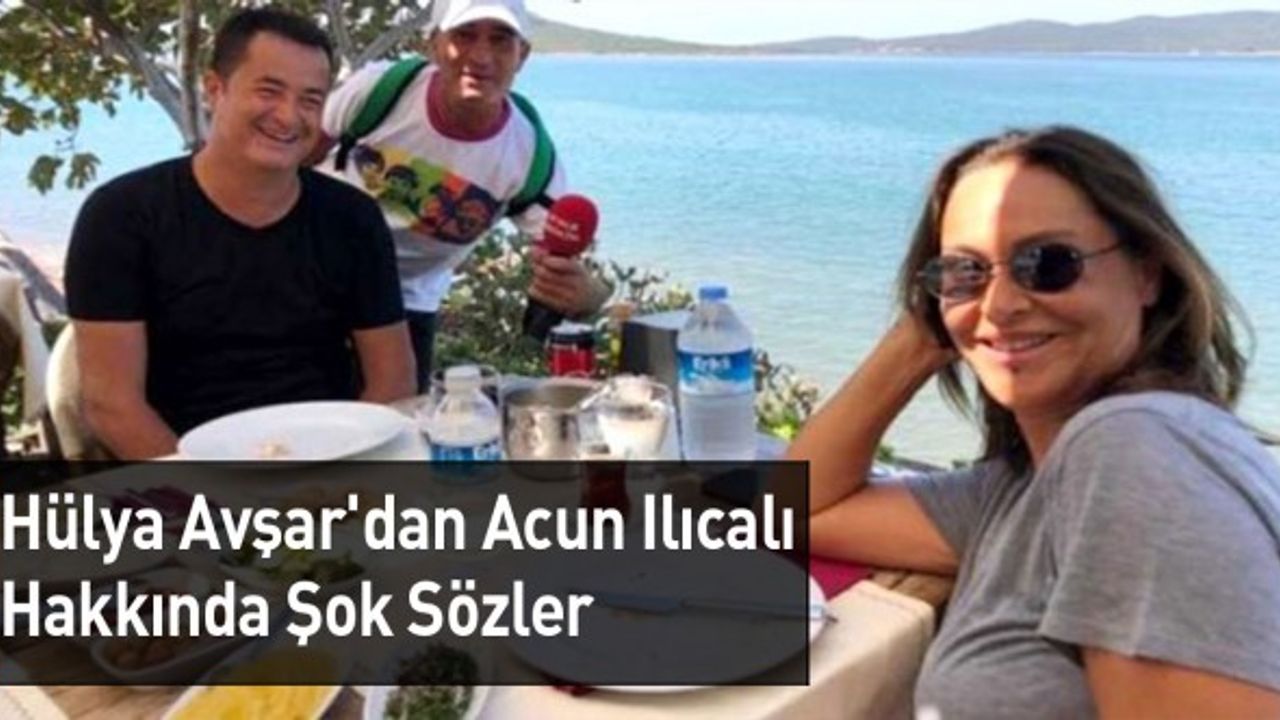Hülya Avşar: Acun'u Yatağıma Attım