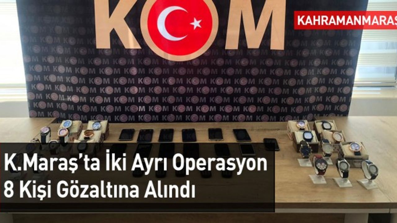 Kahramanmaraş'ta 8 Kişi Gözaltına Alındı