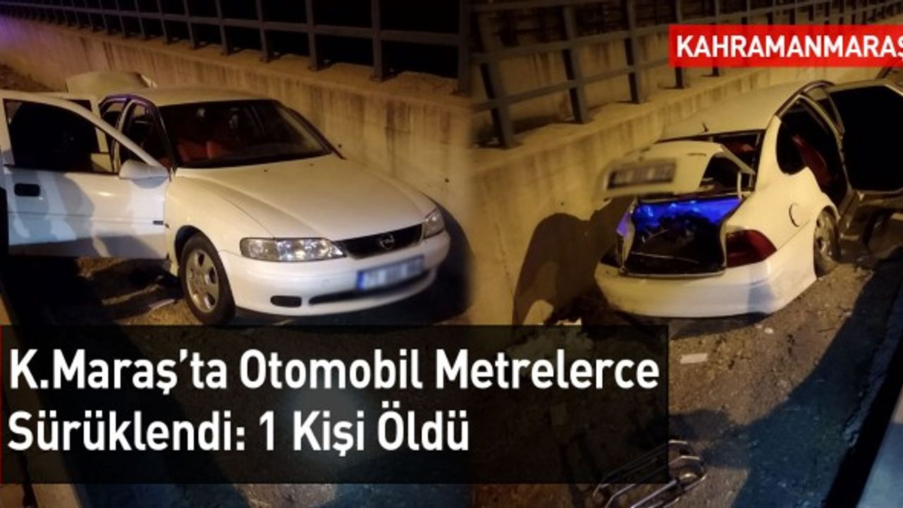 Kahramanmaraş'ta Kaza: Otomobil Metrelerce Sürüklendi