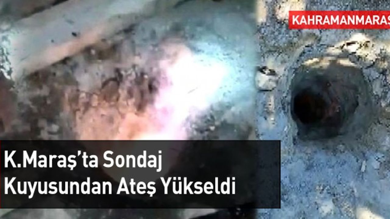 Kahramanmaraş'ta Su Kuyusundan Ateş Yükseldi