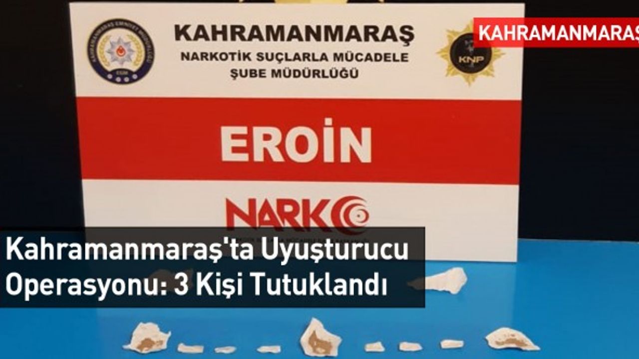 Kahramanmaraş'ta Uyuşturucu Operasyonu: 3 Tutuklama