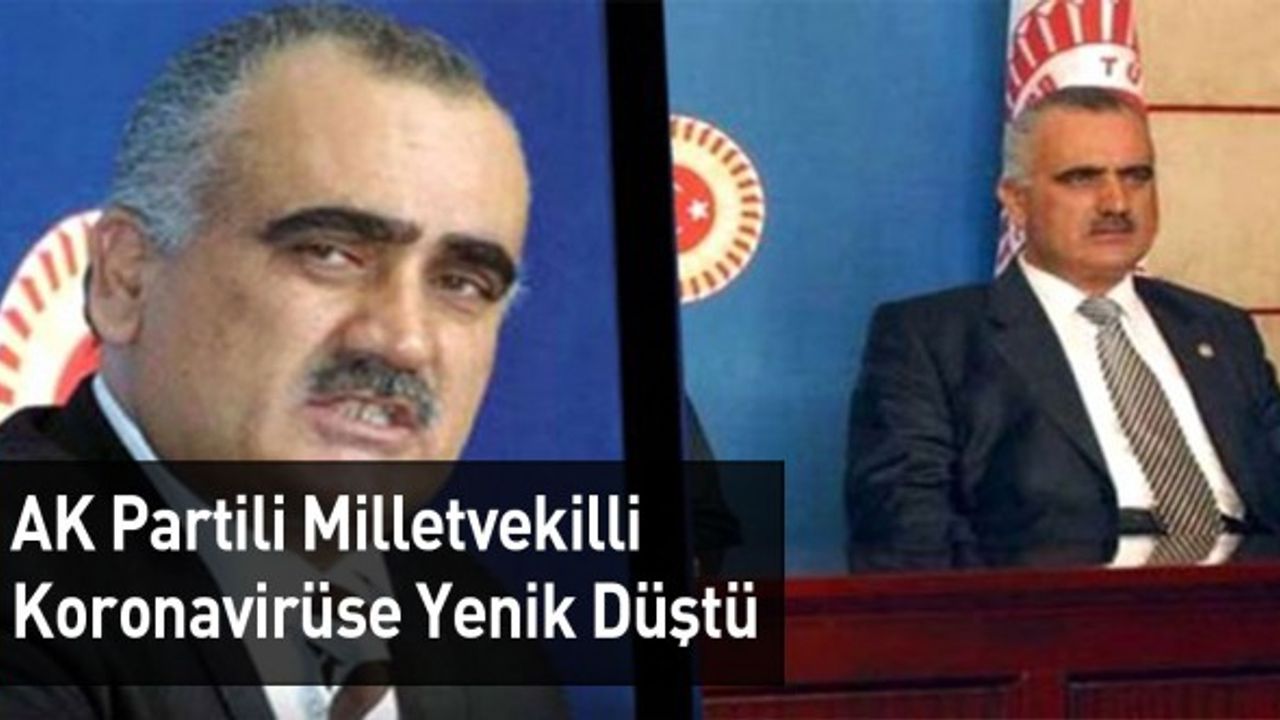 AK Partili Milletvekilli Koronavirüse Yenik Düştü