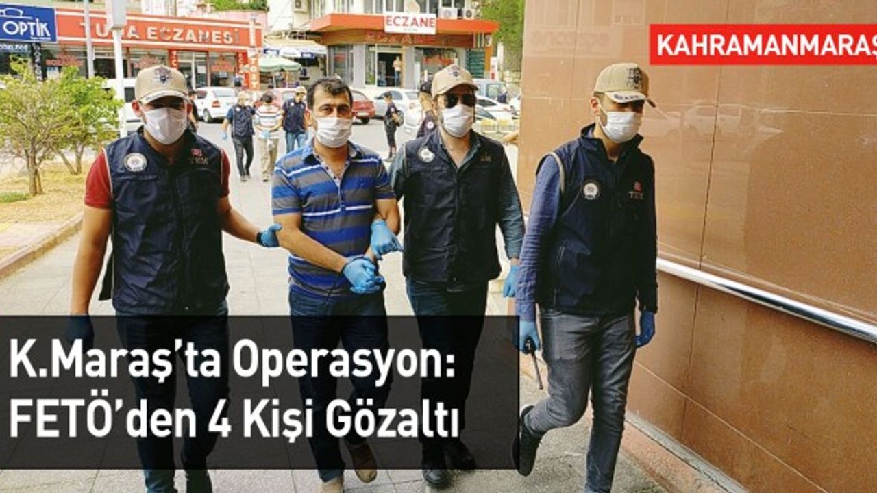 Kahramanmaraş'ta FETÖ Operasyonu: 4 Gözaltı