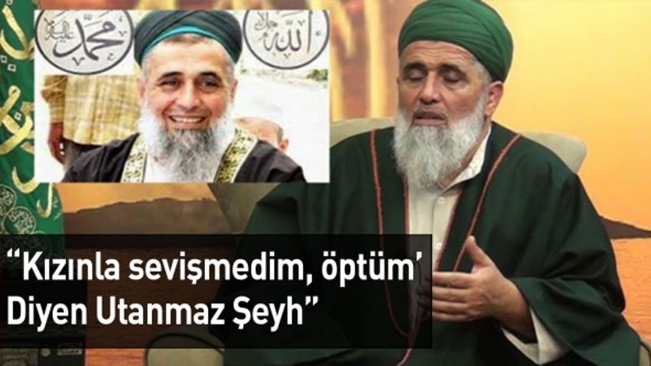 "Kızınla Sevişmedim, Öptüm Diyen Utanmaz Şeyh"