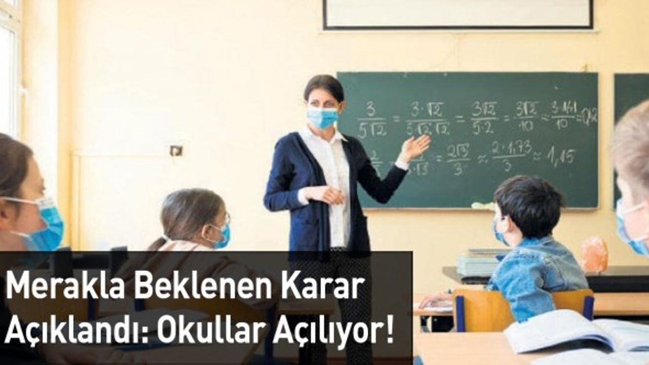 Merakla Beklenen Karar Açıklandı: Okullar Açılıyor!