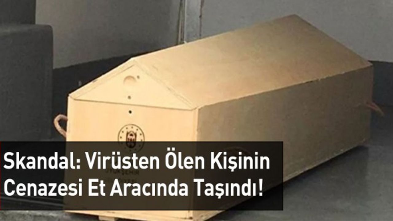 Skandal: Virüsten Ölen Kişinin Cenazesi Et Aracında Taşındı