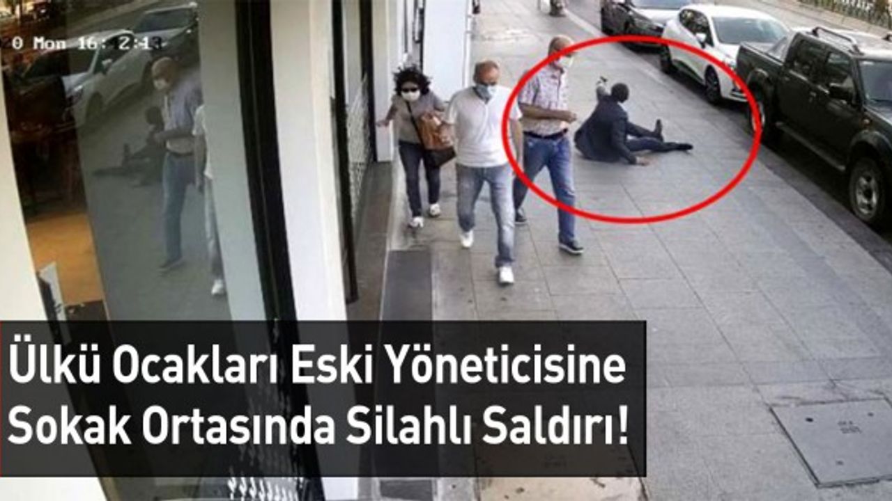 Ülkü Ocakları Eski Yöneticisine Sokak Ortasında Silahlı Saldırı