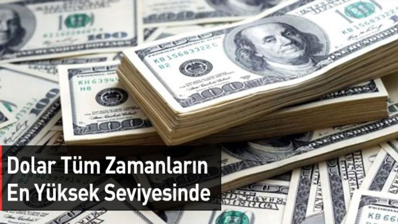 Dolar Tüm Zamanların En Yüksek Seviyesinde