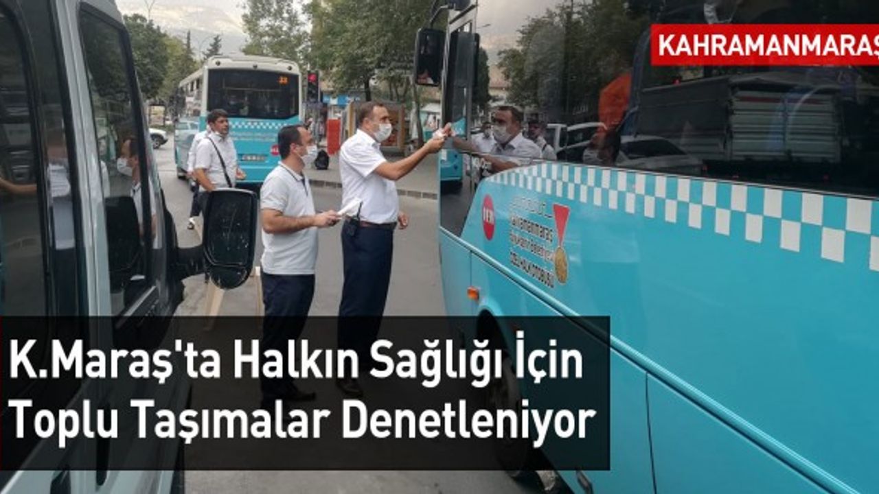 Kahramanmaraş'ta Halkın Sağlığı İçin Toplu Taşımalar Denetleniyor