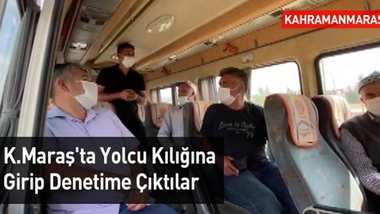 Kahramanmaraş'ta Yolcu Kılığına Girip Denetime Çıktılar