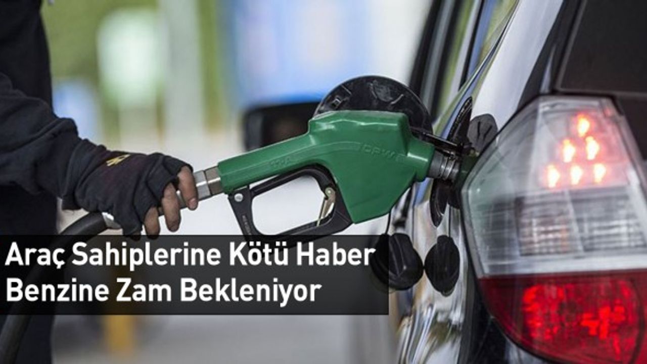 Araç Sahiplerine Kötü Haber Benzine Zam Bekleniyor