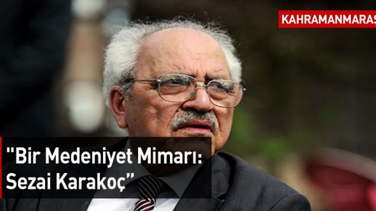 Büyükşehir Belediyesi Etkinliklerinde Bugün: "Bir Medeniyet Mimarı: Sezai Karakoç”