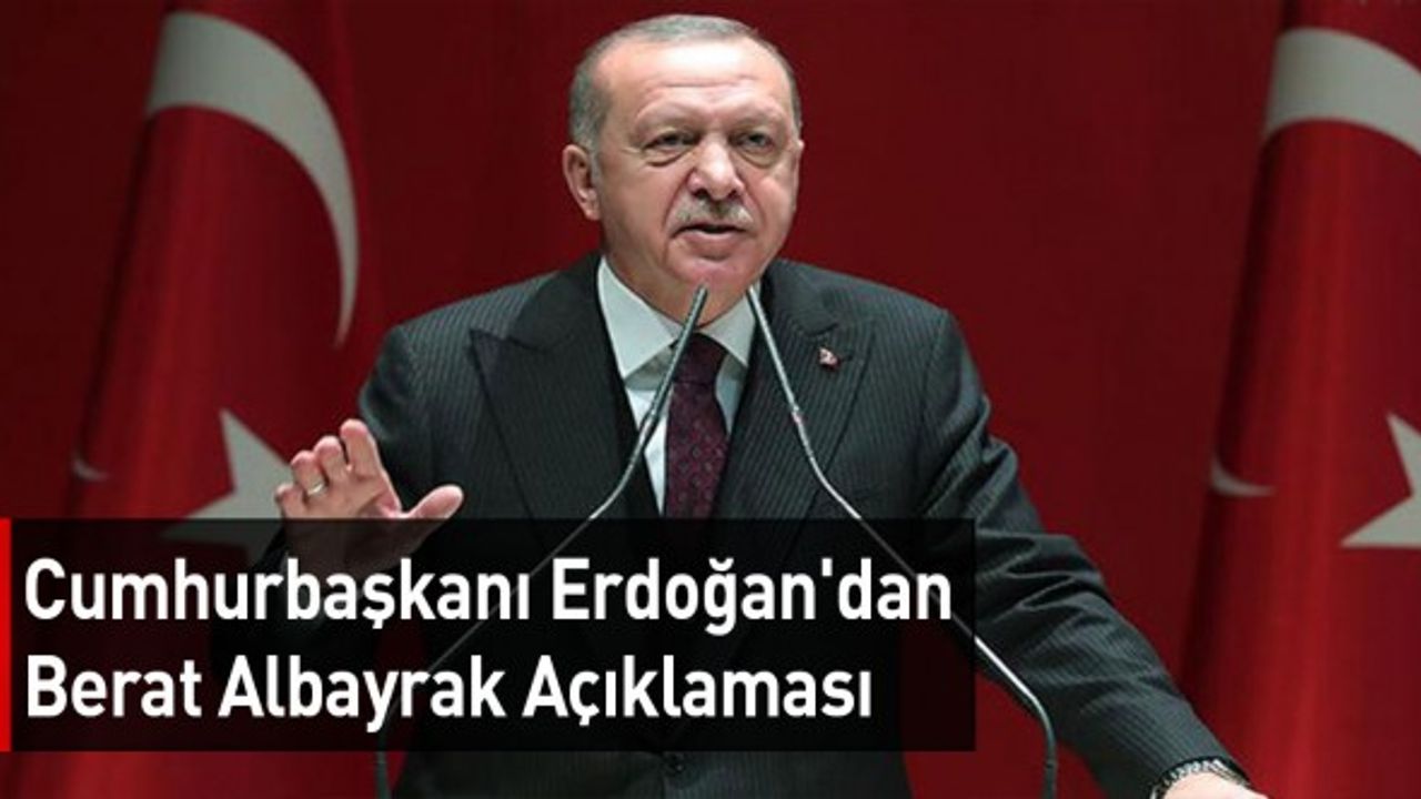 Cumhurbaşkanı Erdoğan'dan Berat Albayrak Açıklaması