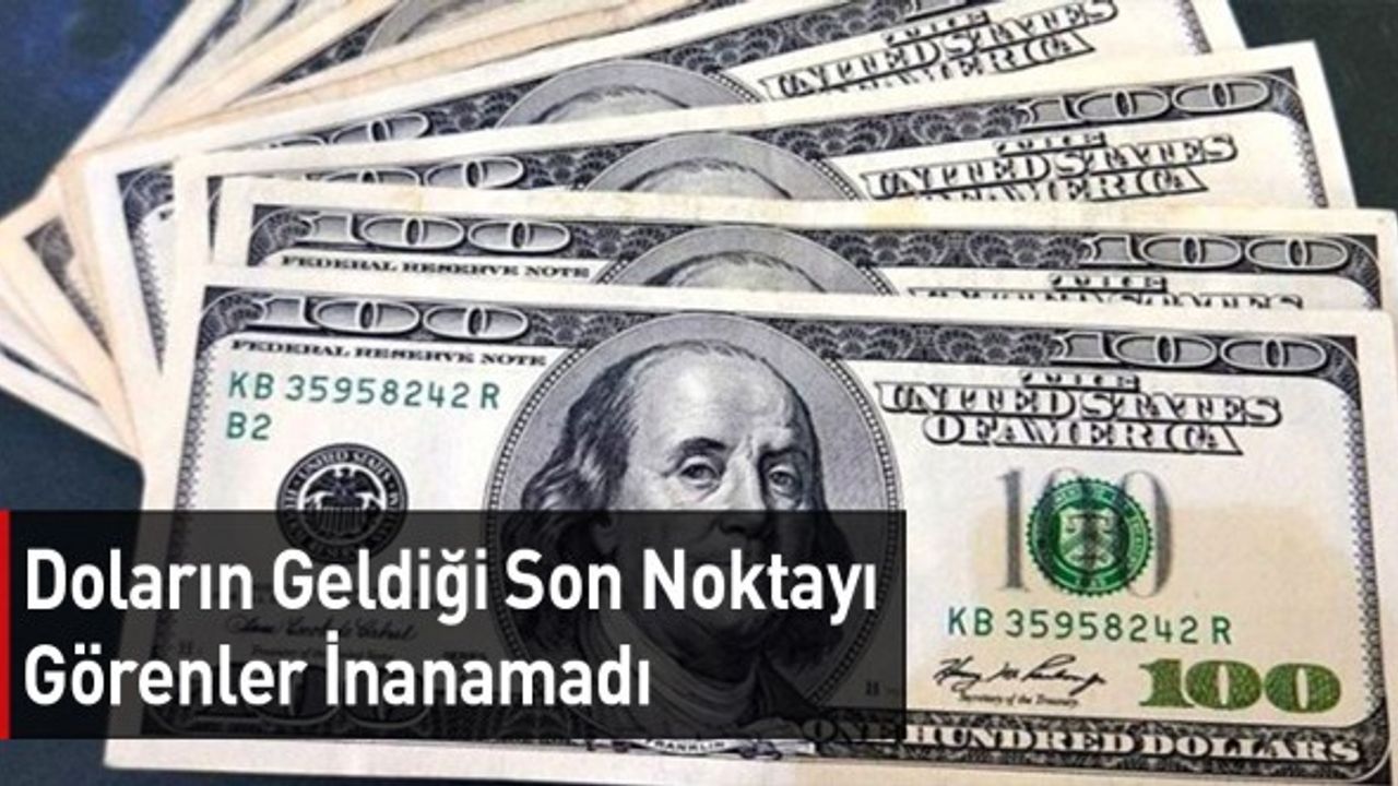 Doların Geldiği Son Noktayı Görenler İnanamadı
