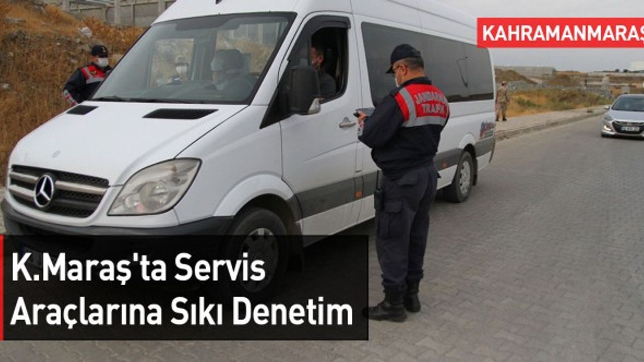 Kahramanmaraş'ta Servis Araçlarına Sıkı Denetim