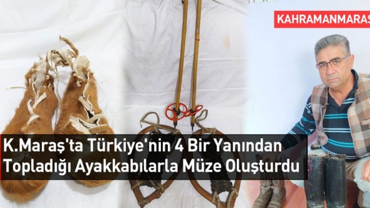 Kahramanmaraş'ta Türkiye'nin 4 Bir Yanından Topladığı Ayakkabılarla Müze Oluşturdu