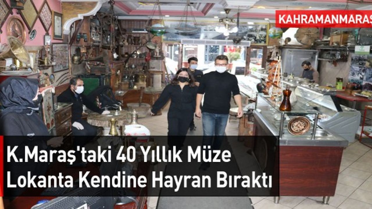 Kahramanmaraş'taki 40 Yıllık Müze Lokanta Kendine Hayran Bıraktı